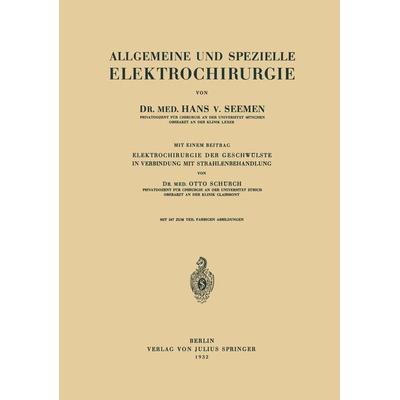 Allgemeine und Spezielle Elektrochirurgie, Taschenbuch von Hans v. Seemen,Otto Schürch, Springer Berlin, 978-3-642-89446-6