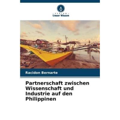 Partnerschaft zwischen Wissenschaft und Industrie auf den Philippinen, Taschenbuch von Racidon Bernarte, Verlag Unser Wissen, 978-620-5-11477-3