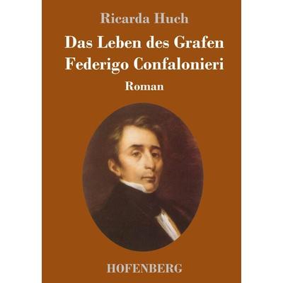 Das Leben des Grafen Federigo Confalonieri, Gebundene Ausgabe von Ricarda Octavia Huch, Hofenberg, 978-3-7437-2753-3