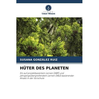 HÜTER DES PLANETEN, Taschenbuch von Susana González Ruiz, Verlag Unser Wissen