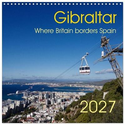 Gibraltar - Where Britain borders Spain (Wall Calendar 2027 12 × 12 Inch) CALVENDO 12 Month Wall Calendar