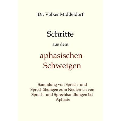 Schritte aus dem aphasischen Schweigen, Taschenbuch von Volker Middeldorf, Tredition, 978-3-384-42815-8