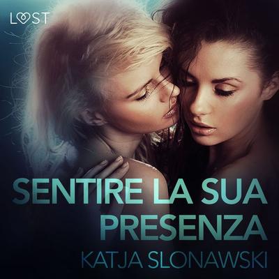 Sentire la sua presenza - Breve racconto erotico - Katja Slonawski, Audio, 9788726415902
