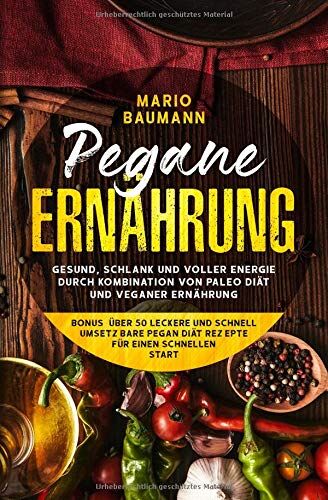 Mario Baumann - Pegane Ernährung: Gesund,schlank und voller Energie durch Kombination von Paleo Diät und veganer Ernährung - Bonus: über 50 leckere und schnell umsetzbare Pegan Diät Rezepte für einen schnellen Start - Preis vom 30.09.2026 09:01:18 h