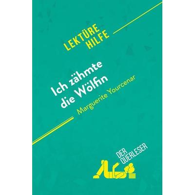 Ich zähmte die Wölfin von Marguerite Yourcenar (Lektürehilfe), Taschenbuch von Der Querleser,David Noiret, DerQuerleser.de, 978-2-8080-2138-8