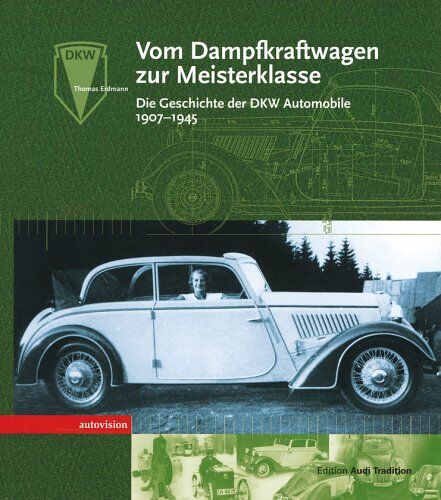 Thomas Erdmann - Vom Dampfkraftwagen zur Meisterklasse. Die Geschichte der DKW Automobile 1907 bis 1945 - Preis vom 19.10.2026 19:33:35 h
