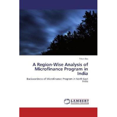 Das, T: Region-Wise Analysis of Microfinance Program in Indi, Taschenbuch von Tiken Das, LAP LAMBERT Academic Publishing, 978-3-659-25433-8