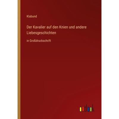 Der Kavalier auf den Knien und andere Liebesgeschichten, Taschenbuch von Klabund, Outlook, 978-3-368-48166-7