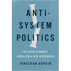 Anti-System Politics: The Crisis of Market Liberalism in Rich Democracies, Sachbücher von Jonathan Hopkin