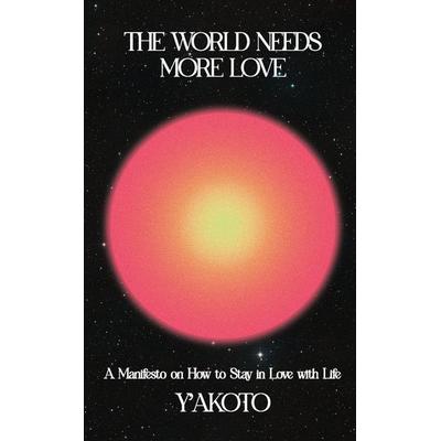 The World Needs More Love, Taschenbuch von Y'akoto; Jennifer Yaa Akoto Kieck, 978-1-919230-20-7