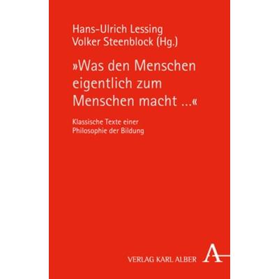 Was den Menschen eigentlich zum Menschen macht ..., Taschenbuch von , Verlag Karl Alber, 978-3-495-48433-3