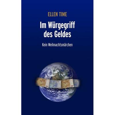 Im Würgegriff des Geldes, Taschenbuch von Ellen Time, BoD – Books on Demand, 978-3-8334-4067-0