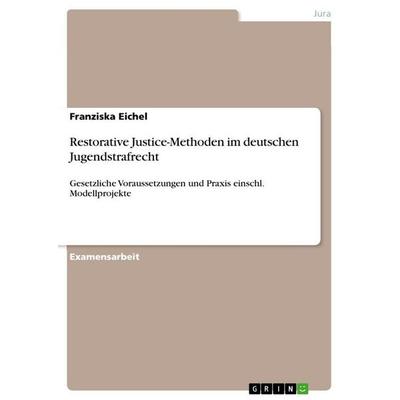 Restorative Justice-Methoden im deutschen Jugendstrafrecht, Taschenbuch von Franziska Eichel, GRIN, 978-3-656-69131-0