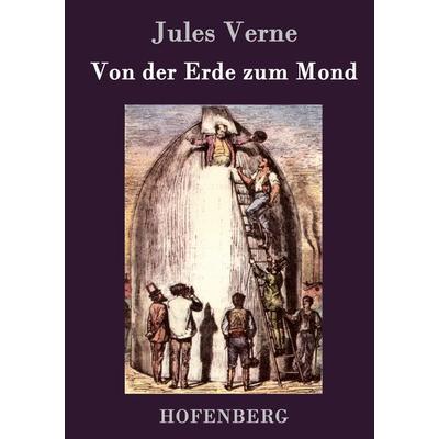 Von der Erde zum Mond, Gebundene Ausgabe von Jules Verne, BoD - Books on Demand, 978-3-8430-7752-1
