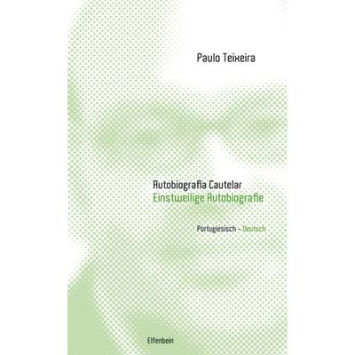 Autobiografia Cautelar / Einstweilige Autobiografie, Gebundene Ausgabe von Paulo Teixeira, Elfenbein, 978-3-932245-95-4
