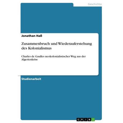 Zusammenbruch und Wiederauferstehung des Kolonialismus, Taschenbuch von Jonathan Hass, GRIN, 978-3-656-51869-3