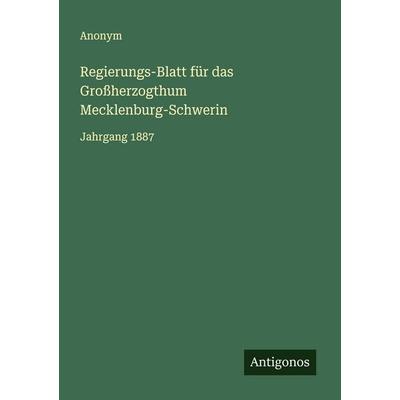 Regierungs-Blatt für das Großherzogthum Mecklenburg-Schwerin, Taschenbuch von Anonym, Antigonos Verlag, 978-3-563-30308-5