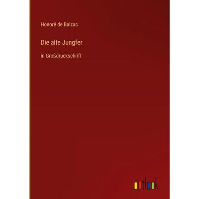 Die alte Jungfer, Gebundene Ausgabe von Honore de Balzac, Outlook, 978-3-368-48087-5