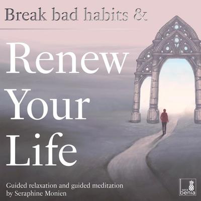 Break bad habits and renew your life - Seraphine Monien, Audio, 4066004572819