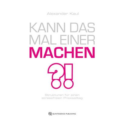 Kann das mal einer machen?, Gebundene Ausgabe von Alexander Kaul, Quintessenz Verlag, 978-3-86867-359-3