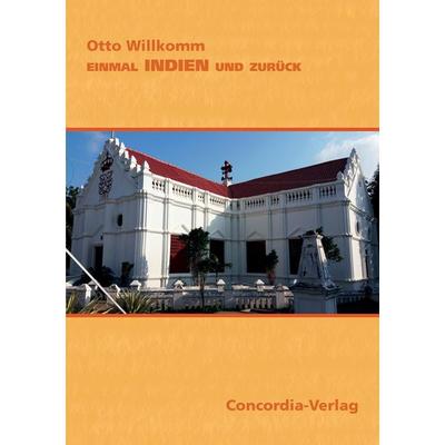 Einmal Indien und zurück, Taschenbuch von Otto Willkomm, Concordia-Verlag - Concordia-BUCHhandlung GmbH & Co. KG, 978-3-910153-80-6