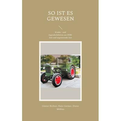 SO IST ES GEWESEN, Taschenbuch von Günter Richter,Hans Germer,Dieter Möbius, BoD – Books on Demand, 978-3-7543-4668-6