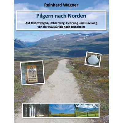 Pilgern nach Norden, Taschenbuch von Reinhard Wagner, BoD – Books on Demand, 978-3-8482-5117-9