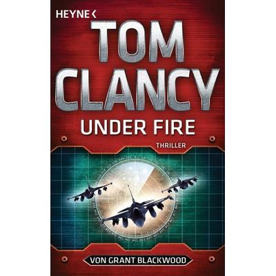 Under Fire, Taschenbuch von Tom Clancy,Grant Blackwood, Heyne, 978-3-453-43950-4