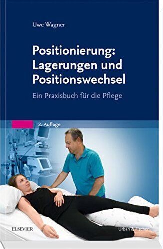Uwe Wagner - Positionierung: Lagerungen und Positionswechsel: Ein Praxisbuch für die Pflege - Preis vom 11.10.2026 03:10:56 h