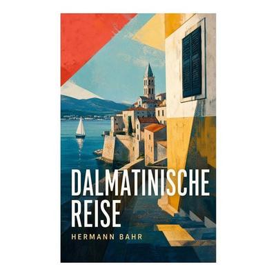 Dalmatinische Reise, Taschenbuch von Hermann Bahr, E-artnow, 978-80-273-8142-5
