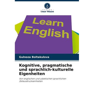 Kognitive, pragmatische und sprachlich-kulturelle Eigenheiten, Taschenbuch von Gulnoza Boltakulova, Verlag Unser Wissen, 978-620-7-15427-2