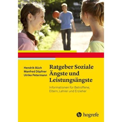 Ratgeber Soziale Ängste und Leistungsängste, Taschenbuch von Hendrik Büch,Manfred Döpfner,Ulrike Petermann, Hogrefe Verlag, 978-3-8017-2537-2