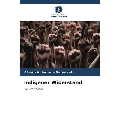 Indigener Widerstand, Taschenbuch von Álvaro Villarraga Sarmiento, Verlag Unser Wissen, 978-620-6-40760-7