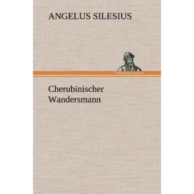 Cherubinischer Wandersmann, Gebundene Ausgabe von Angelus Silesius, Tredition, 978-3-8472-4241-3