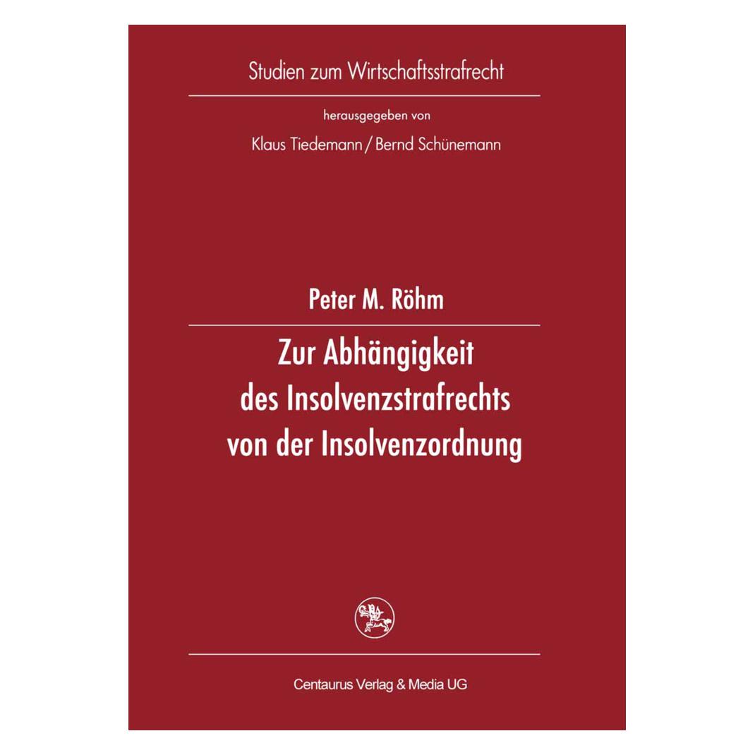 Centaurus Zur Abhängigkeit des Insolvenzstrafrechts von der Insolvenzordnung (Deutsch, Softcover, Peter M Röhm, Peter M. Röhm) (56165819)