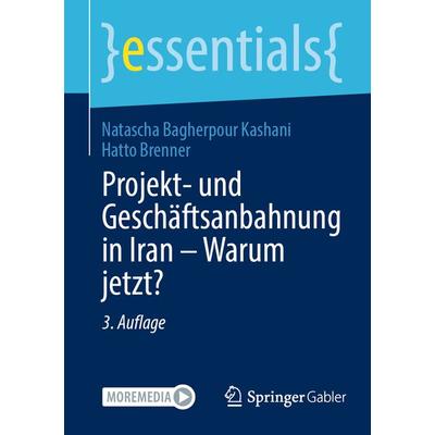 Projekt- und Geschäftsanbahnung in Iran – Warum jetzt?, Taschenbuch von Natascha Bagherpour Kashani,Hatto Brenner, Springer Fachmedien Wiesbaden GmbH,