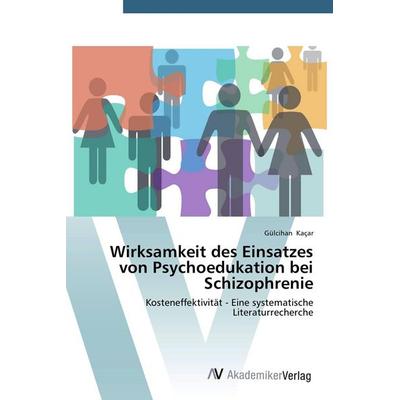 Wirksamkeit des Einsatzes von Psychoedukation bei Schizophrenie, Taschenbuch von Gülcihan Kacar, AV Akademikerverlag, 978-3-639-78658-3