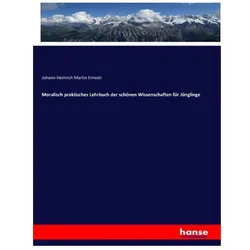 Moralisch praktisches Lehrbuch der schönen Wissenschaften für Jünglinge, Fachbücher von Johann Heinrich Martin Ernesti