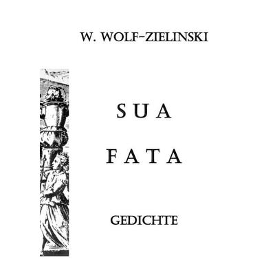 Sua Fata, Gebundene Ausgabe von W. Wolf-Zielinski, BoD – Books on Demand, 978-3-7431-7915-8