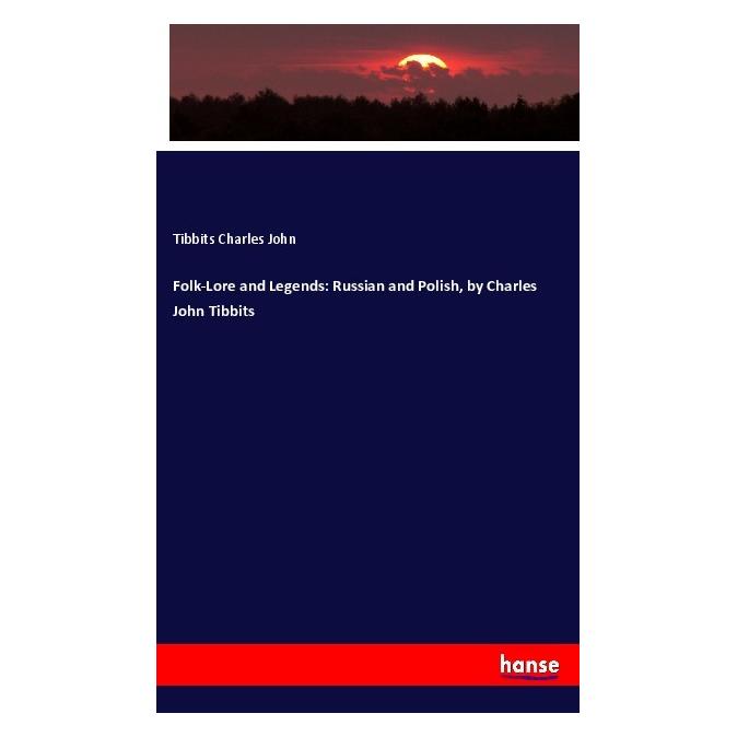 Hansebooks Folk-Lore and Legends: Russian and Polish, by Charles John Tibbits (Englisch, Softcover, Charles John Tibbits) (56001156)