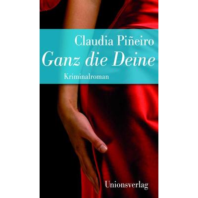 Ganz die Deine, Taschenbuch von Claudia Piñeiro, Unionsverlag