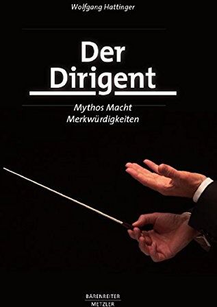 Wolfgang Hattinger - Der Dirigent: Mythos - Macht - Merkwürdigkeiten - Preis vom 30.09.2026 09:01:18 h