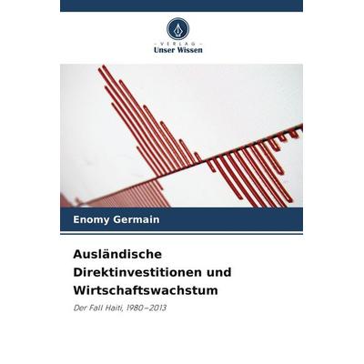 Ausländische Direktinvestitionen und Wirtschaftswachstum, Taschenbuch von Enomy Germain, Verlag Unser Wissen