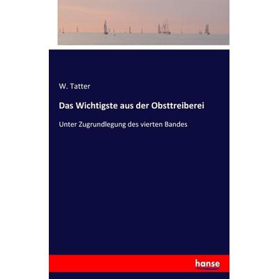 Das Wichtigste aus der Obsttreiberei, Taschenbuch von W. Tatter, Hansebooks, 978-3-7411-8851-0