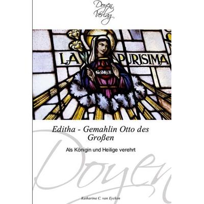 Editha - Gemahlin Otto des Großen, Taschenbuch von Katharina C. van Eycken, Doyen Verlag, 978-3-8417-0052-0