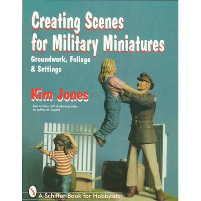 Creating Scenes for Military Miniatures, Taschenbuch von Kim Jones, Schiffer Publishing, 978-0-7643-0370-8
