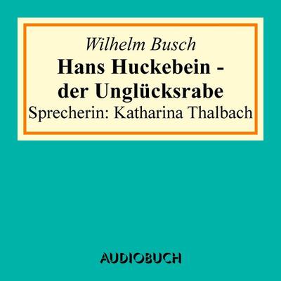 Hans Huckebein - der Unglücksrabe - Wilhelm Busch, Audio, 9783958621701