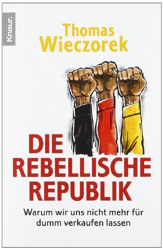 Thomas Wieczorek - Die rebellische Republik: Warum wir uns nicht mehr für dumm verkaufen lassen - Preis vom 11.10.2026 03:10:56 h
