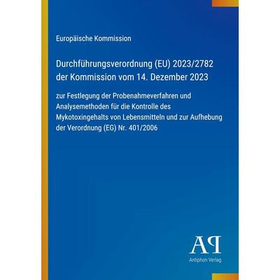 Durchführungsverordnung (EU) 2023/2782 der Kommission vom 14. Dezember 2023, Taschenbuch von Europäische Kommission, Antiphon Verlag,