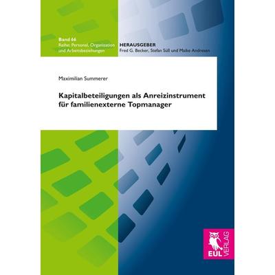 Kapitalbeteiligungen als Anreizinstrument für familienexterne Topmanager, Taschenbuch von Maximilian Summerer, Josef Eul Verlag GmbH,